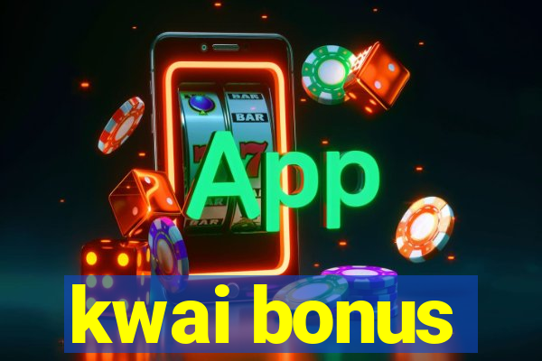 kwai bonus